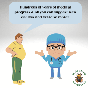 Man asking doctor: Hundreds of years of medical progress and all you can suggest is to eat less and exercise more?