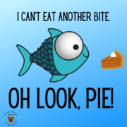 Fish distracted by pie.