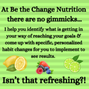 Refreshing fruits and a message from Be the Change Nutrition saying that there are no gimmicks here. This dietitian is about helping you create habit change.