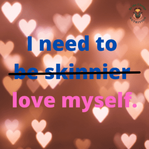 Message about needing to love myself, not be skinnier.