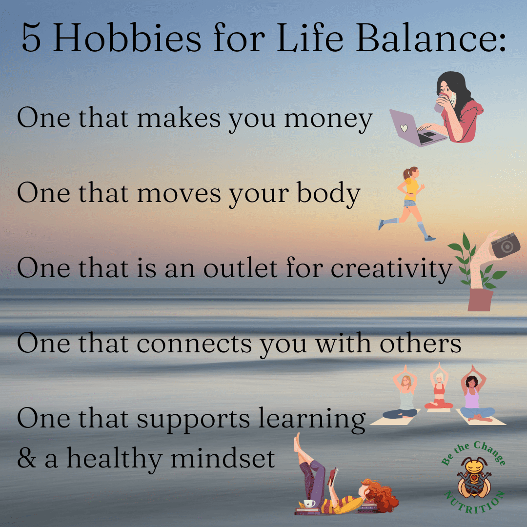 5 Hobbies for Life Balance - Be the Change Nutrition