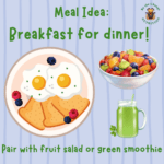 Meal idea: Breakfast for dinner. Eggs, toast, fruit, green smoothie.