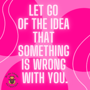 motivational quote: Let go of the idea that something is wrong with you.