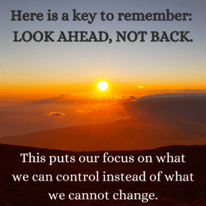 Sunrise with quote: Look ahead, not back. This puts our focus on what we can control instead of what we cannot change.