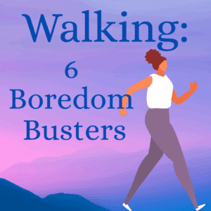 Woman walking with the title: 6 Boredom Busters