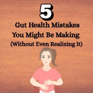 Girl holding tummy with title: 5 Gut Health Mistakes You Might Be Making (Without Realizing It)